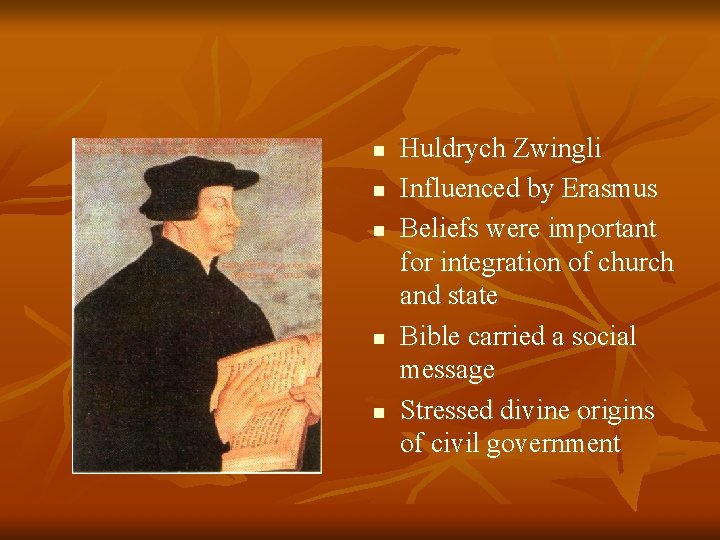 n n n Huldrych Zwingli Influenced by Erasmus Beliefs were important for integration of