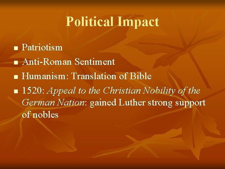 Political Impact n n Patriotism Anti-Roman Sentiment Humanism: Translation of Bible 1520: Appeal to