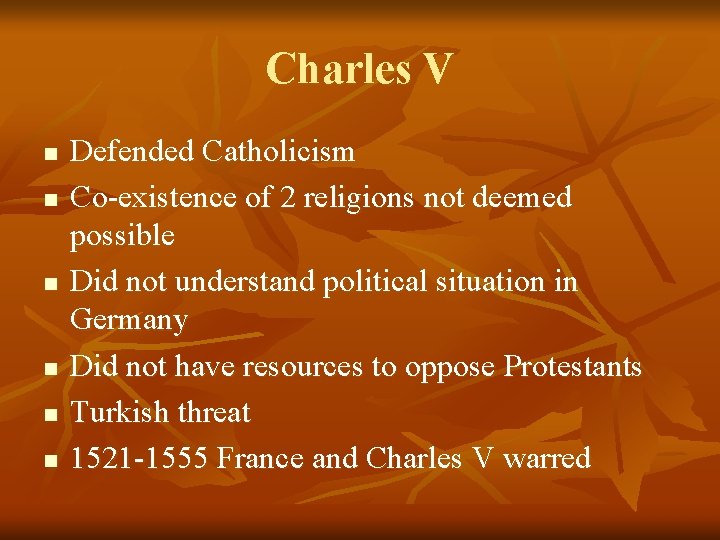Charles V n n n Defended Catholicism Co-existence of 2 religions not deemed possible