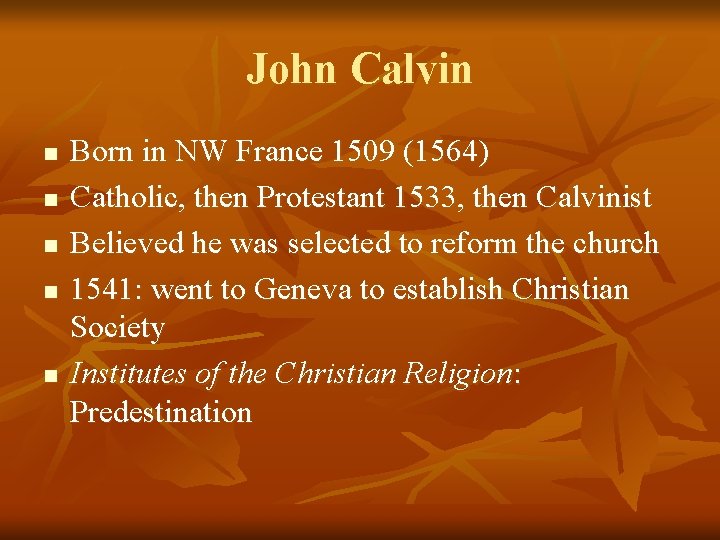 John Calvin n n Born in NW France 1509 (1564) Catholic, then Protestant 1533,