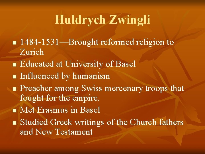 Huldrych Zwingli n n n 1484 -1531—Brought reformed religion to Zurich Educated at University