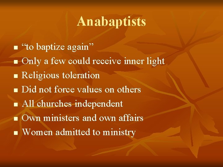 Anabaptists n n n n “to baptize again” Only a few could receive inner