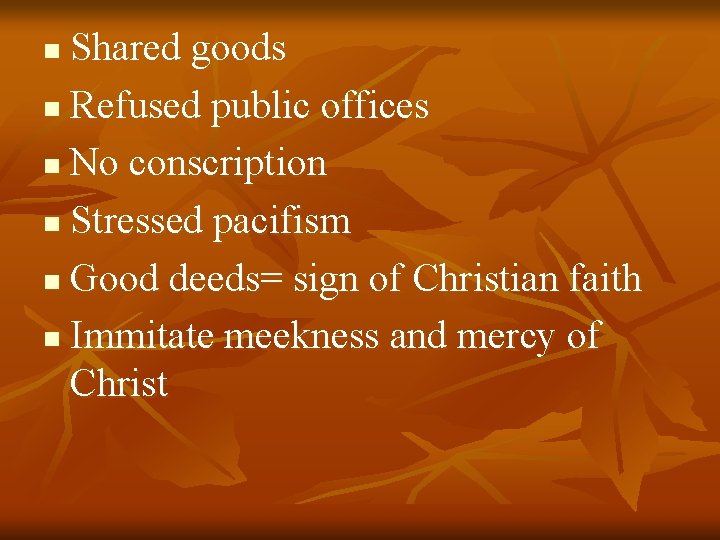 Shared goods n Refused public offices n No conscription n Stressed pacifism n Good