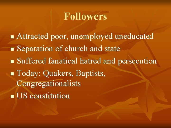 Followers Attracted poor, unemployed uneducated n Separation of church and state n Suffered fanatical