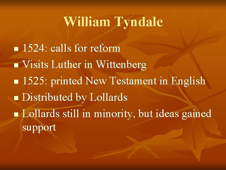 William Tyndale 1524: calls for reform n Visits Luther in Wittenberg n 1525: printed