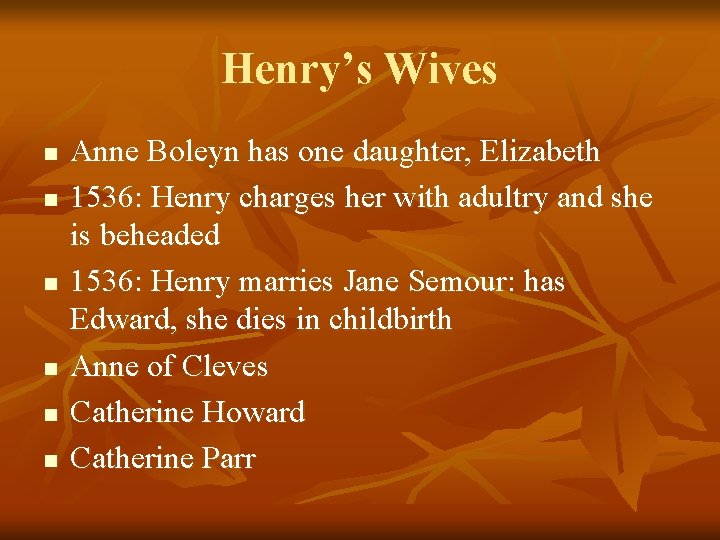 Henry’s Wives n n n Anne Boleyn has one daughter, Elizabeth 1536: Henry charges