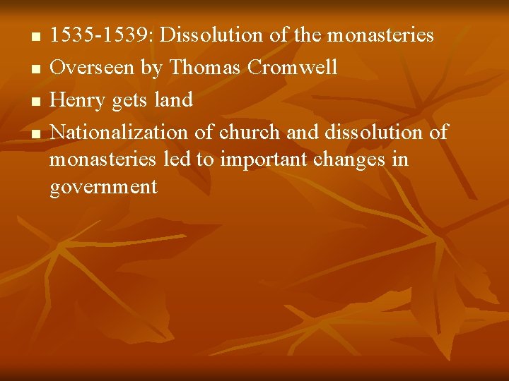 n n 1535 -1539: Dissolution of the monasteries Overseen by Thomas Cromwell Henry gets