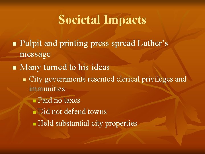 Societal Impacts n n Pulpit and printing press spread Luther’s message Many turned to
