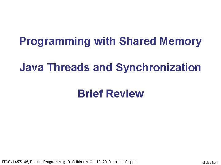 Programming with Shared Memory Java Threads and Synchronization Brief Review ITCS 4145/5145, Parallel Programming