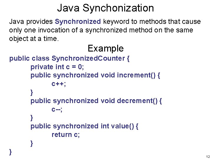 Java Synchonization Java provides Synchronized keyword to methods that cause only one invocation of