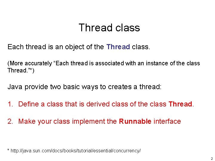 Thread class Each thread is an object of the Thread class. (More accurately “Each