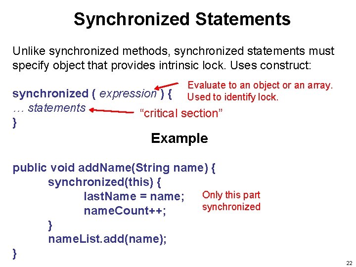 Synchronized Statements Unlike synchronized methods, synchronized statements must specify object that provides intrinsic lock.