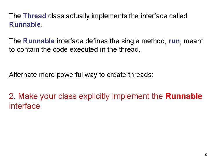The Thread class actually implements the interface called Runnable. The Runnable interface defines the