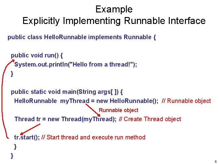 Example Explicitly Implementing Runnable Interface public class Hello. Runnable implements Runnable { public void