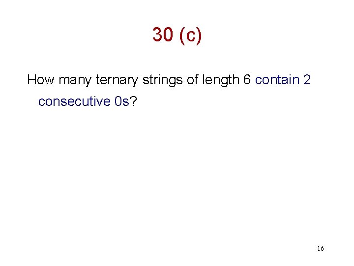 30 (c) How many ternary strings of length 6 contain 2 consecutive 0 s?