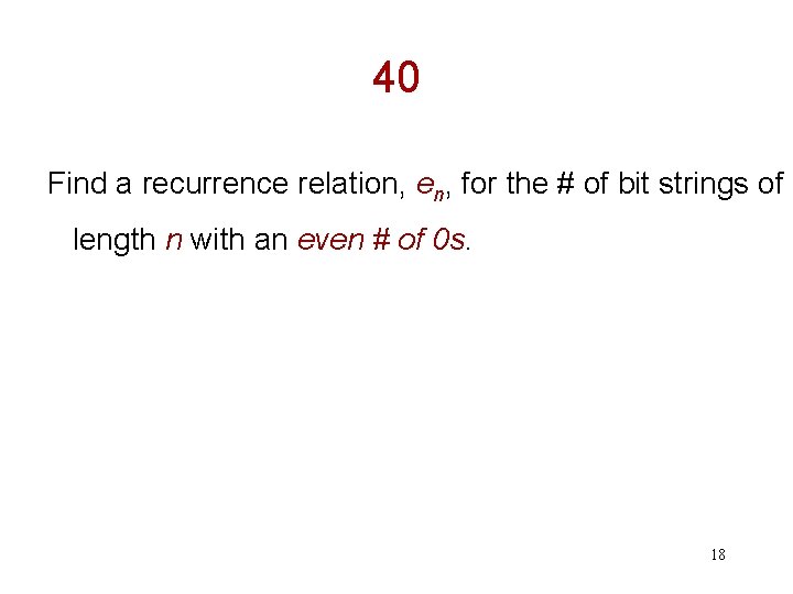 40 Find a recurrence relation, en, for the # of bit strings of length