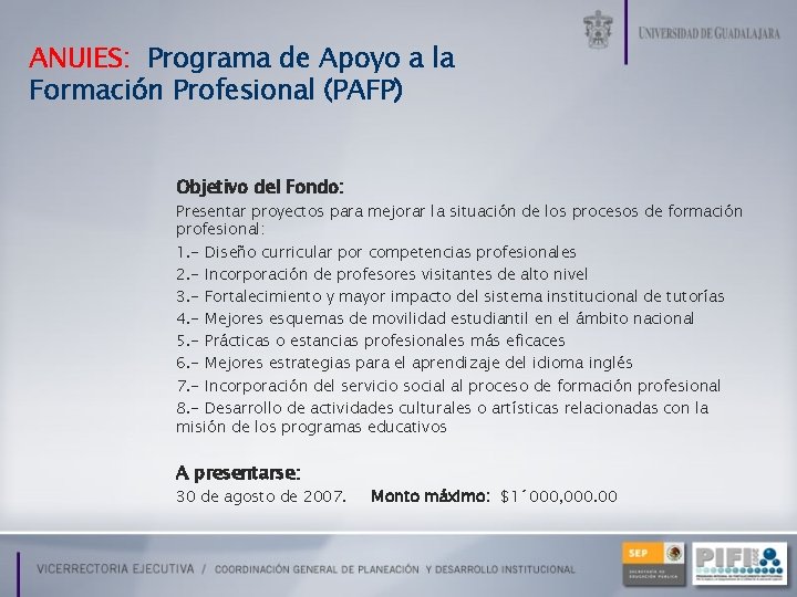 ANUIES: Programa de Apoyo a la Formación Profesional (PAFP) Objetivo del Fondo: Presentar proyectos