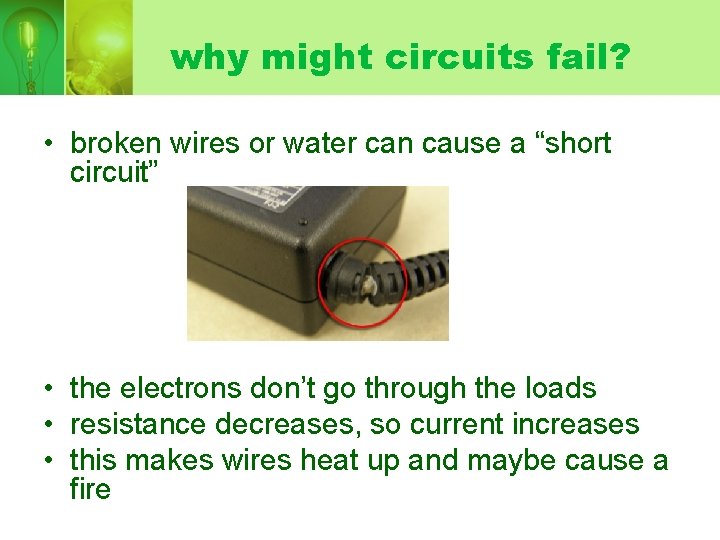 why might circuits fail? • broken wires or water can cause a “short circuit”