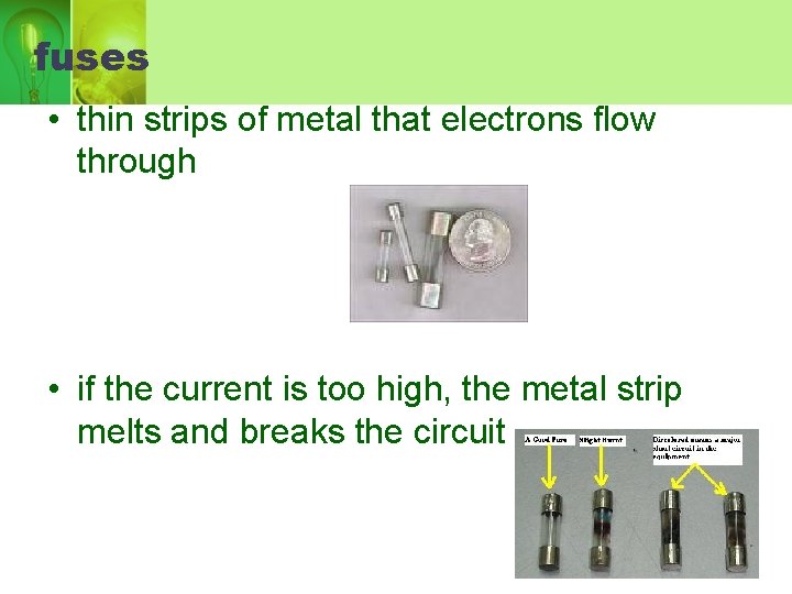 fuses • thin strips of metal that electrons flow through • if the current