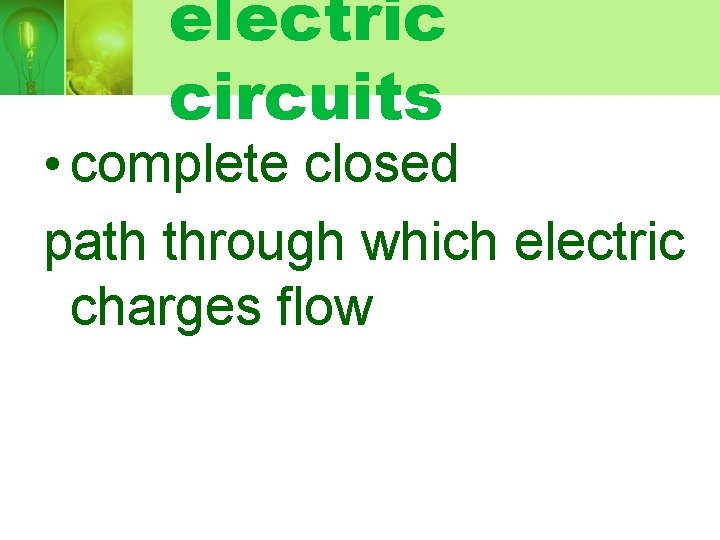 electric circuits • complete closed path through which electric charges flow 