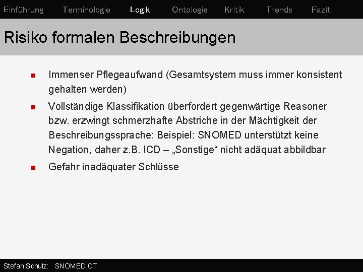 Einführung Terminologie Logik Ontologie Kritik Trends Fazit Risiko formalen Beschreibungen n Immenser Pflegeaufwand (Gesamtsystem