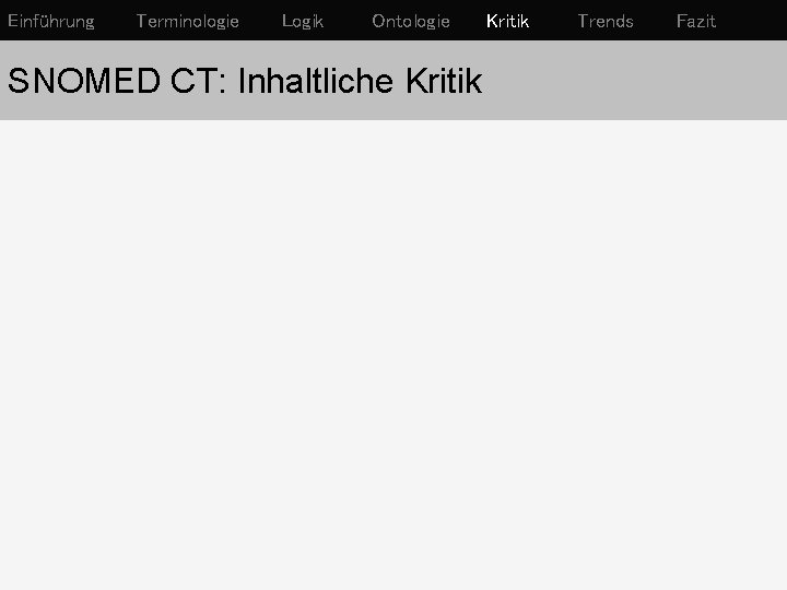 Einführung Terminologie Logik Ontologie SNOMED CT: Inhaltliche Kritik Trends Fazit 