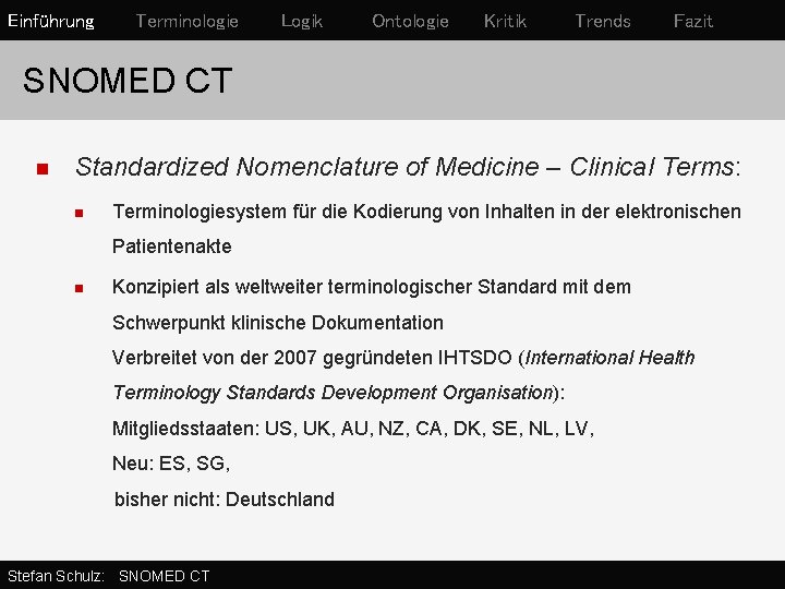 Einführung Terminologie Logik Ontologie Kritik Trends Fazit SNOMED CT n Standardized Nomenclature of Medicine