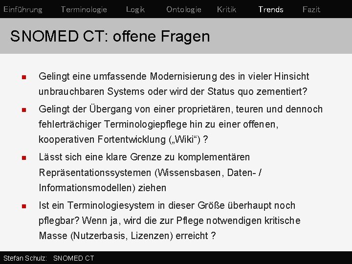 Einführung Terminologie Logik Ontologie Kritik Trends Fazit SNOMED CT: offene Fragen n Gelingt eine