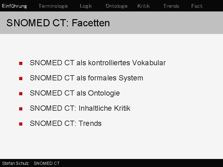 Einführung Terminologie Logik Ontologie Kritik Trends SNOMED CT: Facetten n SNOMED CT als kontrolliertes