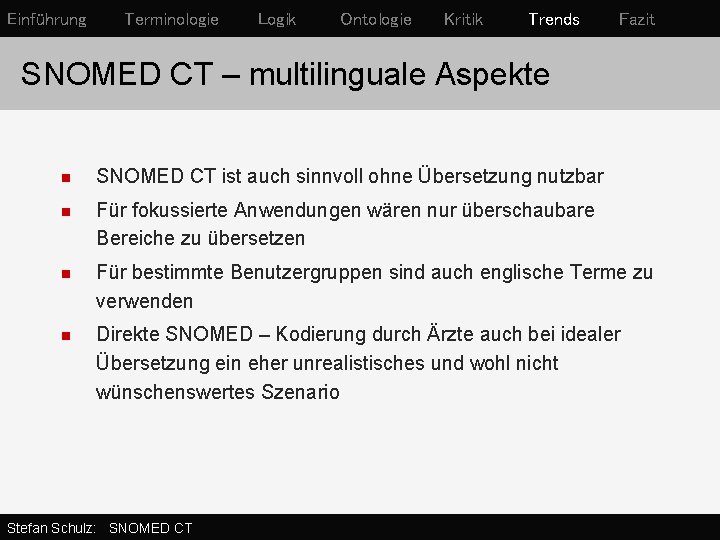 Einführung Terminologie Logik Ontologie Kritik Trends Fazit SNOMED CT – multilinguale Aspekte n SNOMED