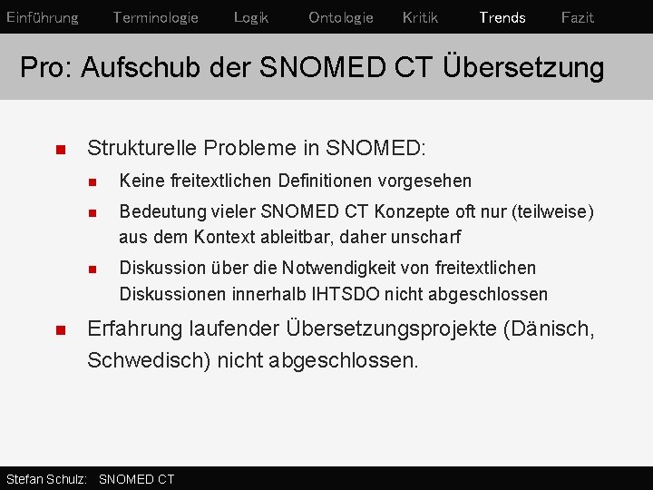 Einführung Terminologie Logik Ontologie Kritik Trends Fazit Pro: Aufschub der SNOMED CT Übersetzung n