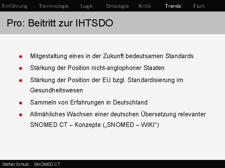 Einführung Terminologie Logik Ontologie Kritik Trends Fazit Pro: Beitritt zur IHTSDO n Mitgestaltung eines