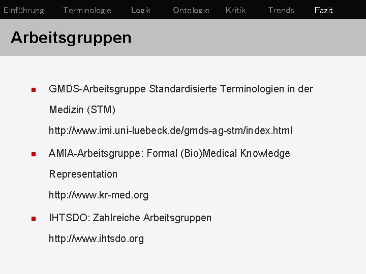 Einführung Terminologie Logik Ontologie Kritik Trends Arbeitsgruppen n GMDS-Arbeitsgruppe Standardisierte Terminologien in der Medizin