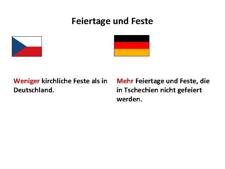 Feiertage und Feste Weniger kirchliche Feste als in Deutschland. Mehr Feiertage und Feste, die