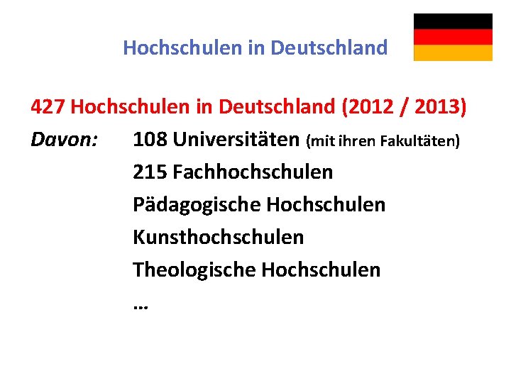 Hochschulen in Deutschland 427 Hochschulen in Deutschland (2012 / 2013) Davon: 108 Universitäten (mit