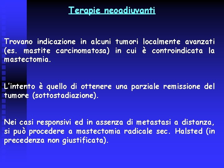 Terapie neoadiuvanti Trovano indicazione in alcuni tumori localmente avanzati (es. mastite carcinomatosa) in cui