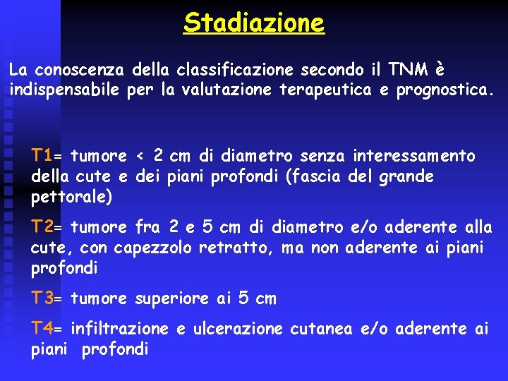 Stadiazione La conoscenza della classificazione secondo il TNM è indispensabile per la valutazione terapeutica