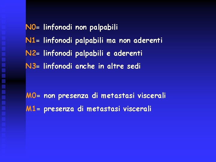 N 0= linfonodi non palpabili N 1= linfonodi palpabili ma non aderenti N 2=