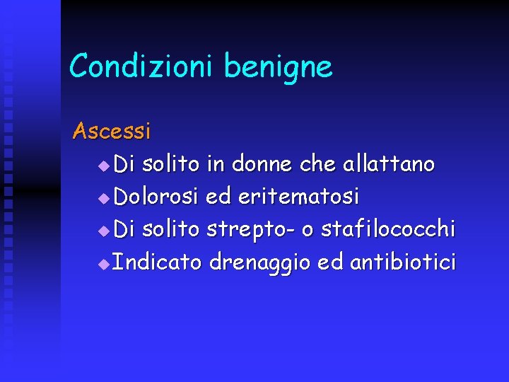 Condizioni benigne Ascessi u Di solito in donne che allattano u Dolorosi ed eritematosi