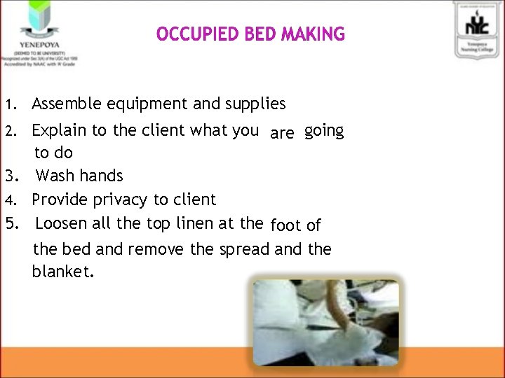 1. Assemble equipment and supplies 2. Explain to the client what you are going