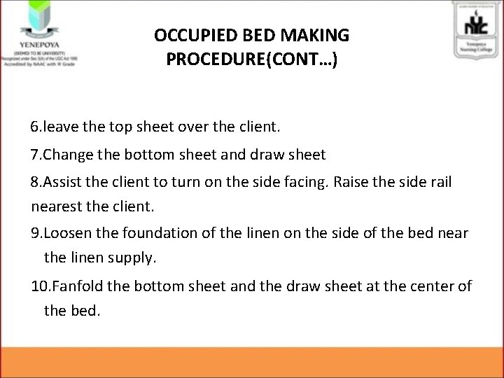OCCUPIED BED MAKING PROCEDURE(CONT…) 6. leave the top sheet over the client. 7. Change