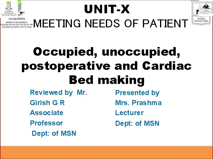 UNIT-X MEETING NEEDS OF PATIENT Occupied, unoccupied, postoperative and Cardiac Bed making Reviewed by