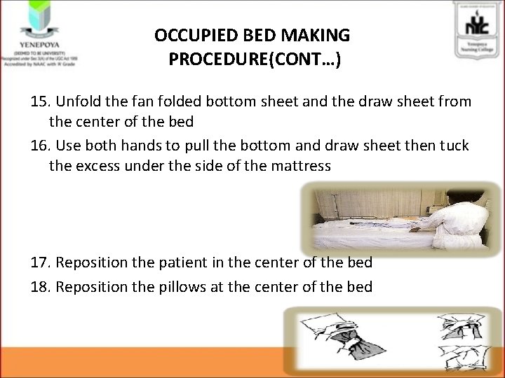 OCCUPIED BED MAKING PROCEDURE(CONT…) 15. Unfold the fan folded bottom sheet and the draw