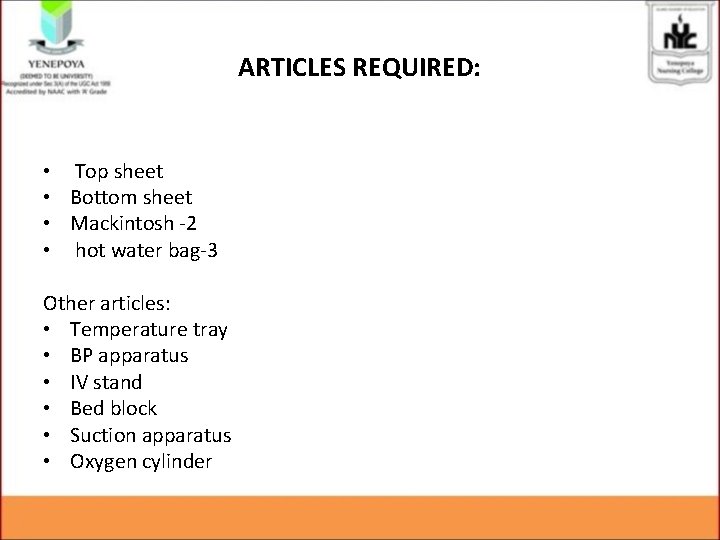 ARTICLES REQUIRED: • Top sheet • Bottom sheet • Mackintosh -2 • hot water
