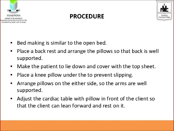 PROCEDURE • Bed making is similar to the open bed. • Place a back