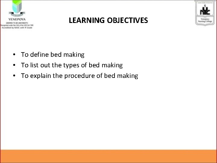 LEARNING OBJECTIVES • To define bed making • To list out the types of