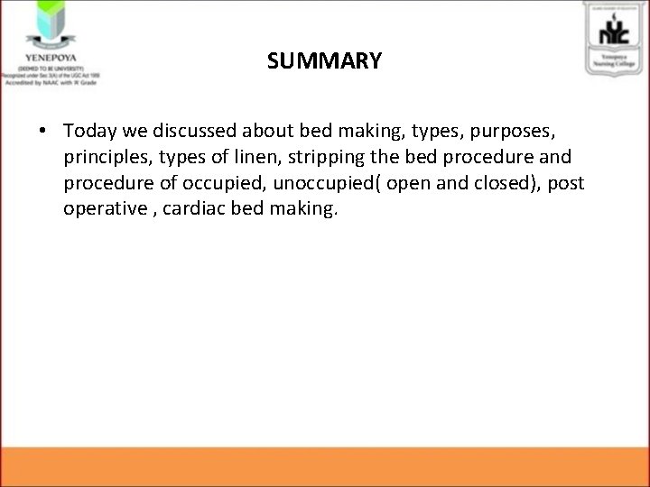 SUMMARY • Today we discussed about bed making, types, purposes, principles, types of linen,