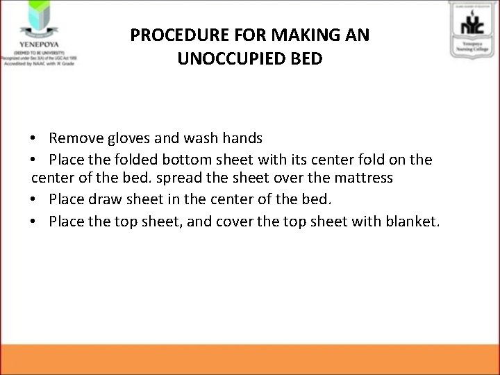 PROCEDURE FOR MAKING AN UNOCCUPIED BED • Remove gloves and wash hands • Place
