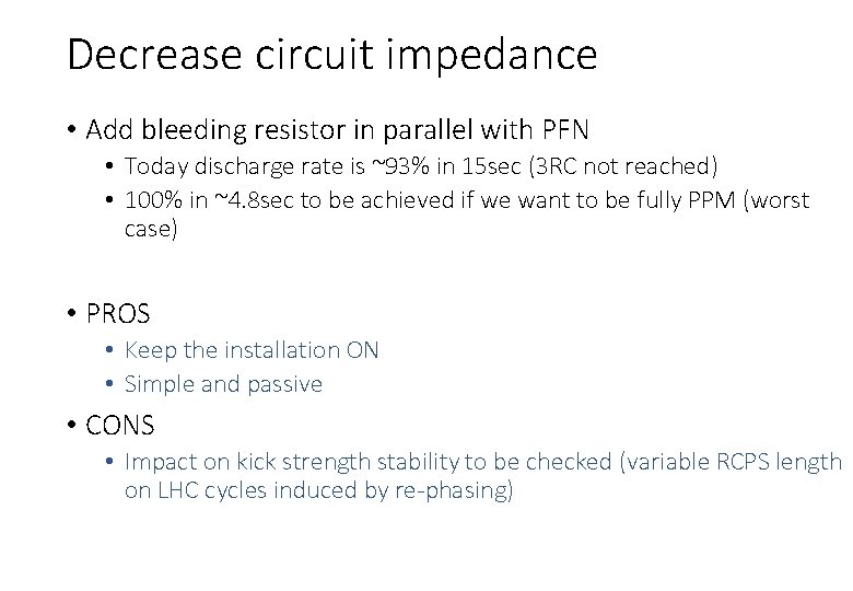 Decrease circuit impedance • Add bleeding resistor in parallel with PFN • Today discharge