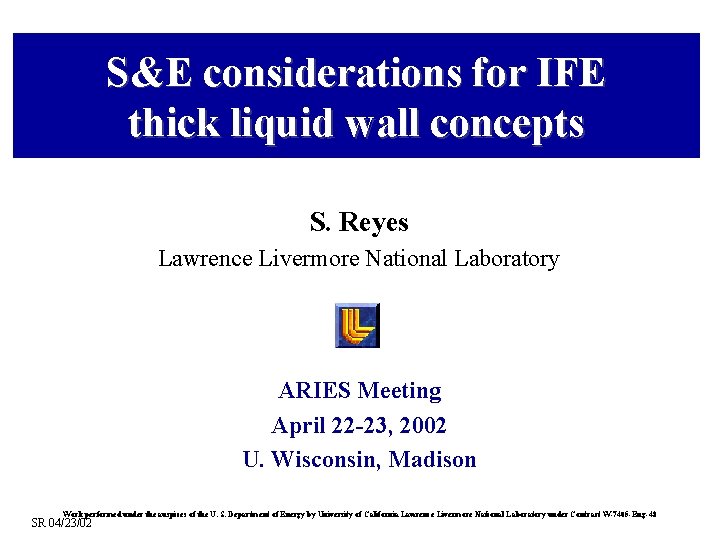 S&E considerations for IFE thick liquid wall concepts S. Reyes Lawrence Livermore National Laboratory